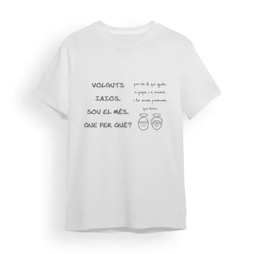 Camiseta iaio volguts iaios, sou el més, que per què?