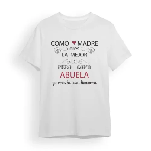 Camiseta Abuela como madre eres la mejor pero como abuela ya eres la pera limonera