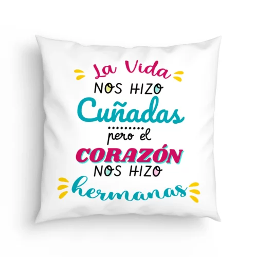 Cojín Cuñada la vida nos hizo cuñadas