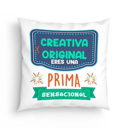 Cojín Prima creativa y original eres una prima sensacional