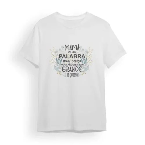 Camiseta Madre mamá es una palabra muy corta para alguien tan grande ¡te quiero!