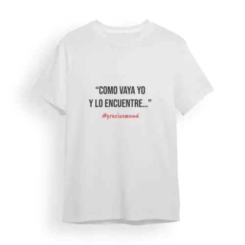 Camiseta Madre "como vaya yo y lo encuentre..." #graciasmamá