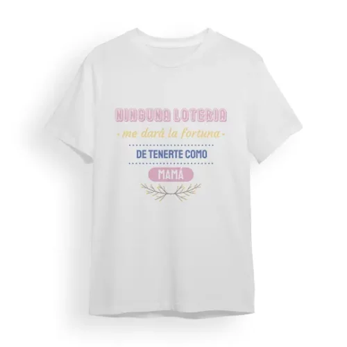 Camiseta Madre ninguna lotería me dará la fortuna de tenerte como mamá