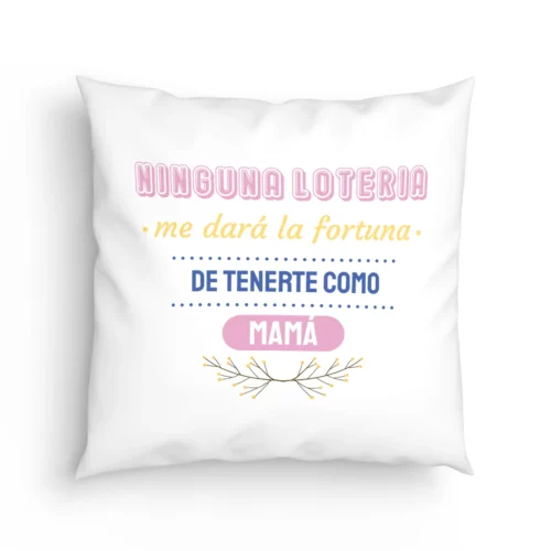 Cojín Ninguna lotería me dará la fortuna de tenerte como madre