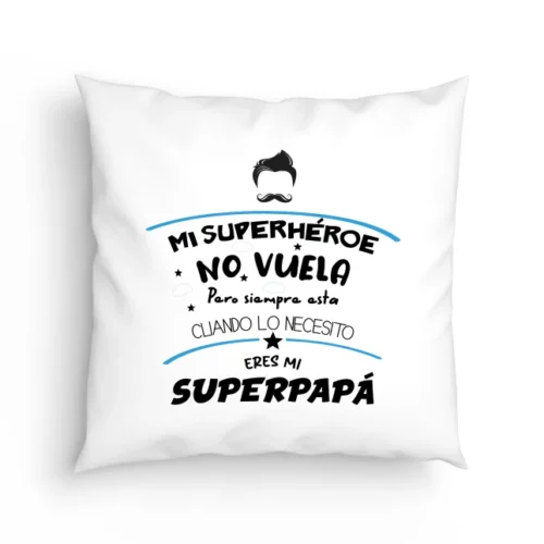 Cojín Mi super héroe no vuela pero siempre está cuando lo necesito eres mi superpapá