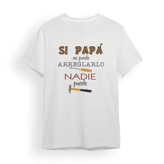 Camiseta Padre si papá no puede arreglarlo nadie puede