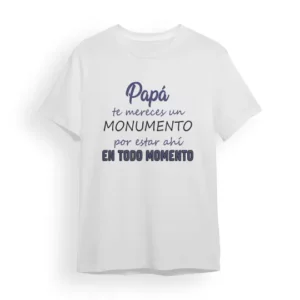 Camiseta Padre papá te mereces un momento por estar ahí en todo momento