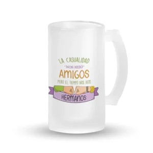 Jarra Cerveza - La casualidad nos hizo amigos pero el tiempo nos hizo hermanos