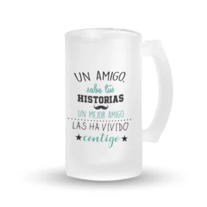 Jarra Cerveza - Un amigo sabe tus historietas, un mejor amigo las ha vivido contigo