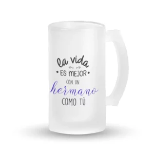 Jarra Cerveza - La vida es mejor con un hermano como tú