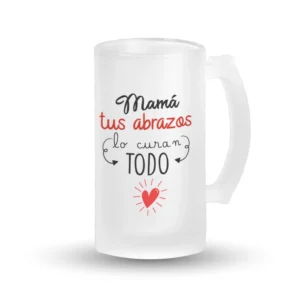 Jarra Cerveza - Mamá tus abrazos lo curan todo