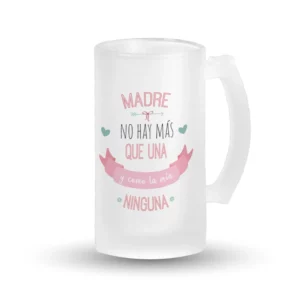 Jarra Cerveza - Madre no hay más que una y como la mía ninguna