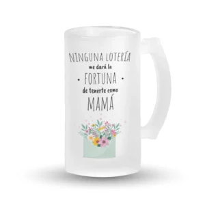 Jarra Cerveza - Ninguna lotería me dará la fortuna de tenerte como madre