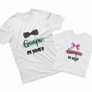 Camisetas Padre e Hija guapo el padre, guapa la hija