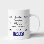 Taza Iaio jo de major vull ser com tu iaio