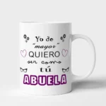 Taza Abuela yo de mayor quiero ser como tú abuela