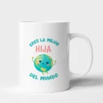 Taza Hija eres la mejor hija del mundo